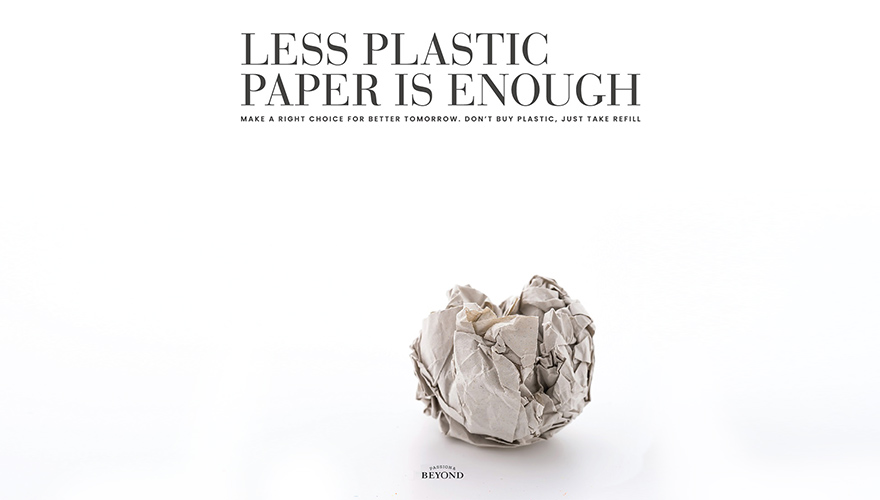 LESS PLASTIC PAPER IS ENOUGH MAKE A RIGHT CHOICE FOR BETTER TOMORROW. DON'T BUY PLASTIC, JUST TAKE REFILL. BEYOND